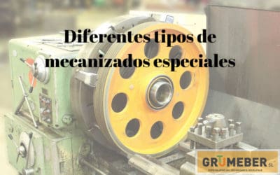 Diferentes tipos de mecanizados especiales